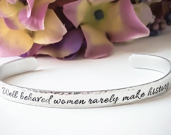 Well Behaved Women Rarely Make History Stamped Cuff Bracelet