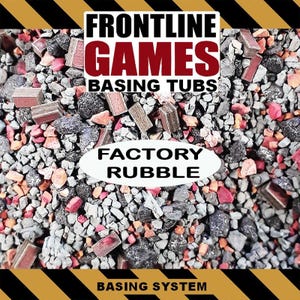 May include: A collection of miniature factory rubble for basing, featuring small grey, black, and red stone fragments mixed with tiny rectangular brick pieces. The text FRONTLINE GAMES BASING TUBS FACTORY RUBBLE BASING SYSTEM is printed on the image.