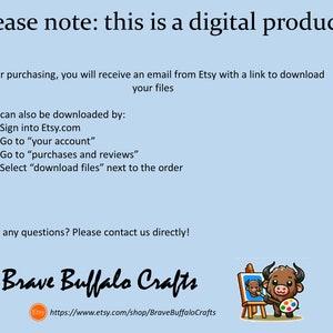 May include: A blue background with white text that reads "Please note: this is a digital product". Below the text is a description of how to download the digital product after purchasing. The text also includes a link to the Etsy shop, "Brave Buffalo Crafts". The image also includes a cartoon buffalo painting on a canvas.