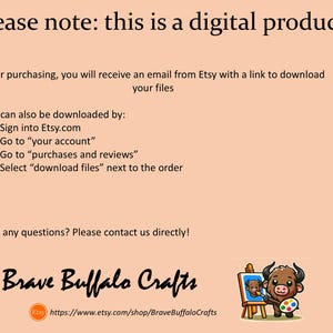 May include: A digital product information graphic on a light peach background. Text reads: Please note: this is a digital product. Instructions for downloading files from Etsy are listed. The Brave Buffalo Crafts logo features a cartoon buffalo painting.