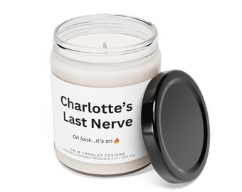 Charlotte's last nerve on fire, ideal gift for any occasion, mother's day gift, funny candle gift, gift from kids, 9 oz soy candle