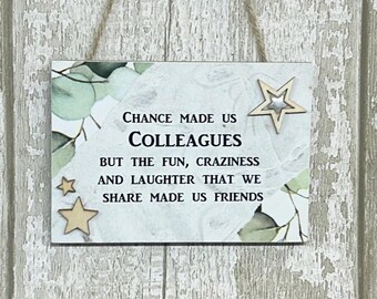 Good Friends  Chance Made Us Colleagues Friendship Wooden Heart Sign