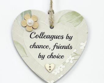 Pretty Colleagues By Chance Friends By Choice Friendship Wooden Heart Sign