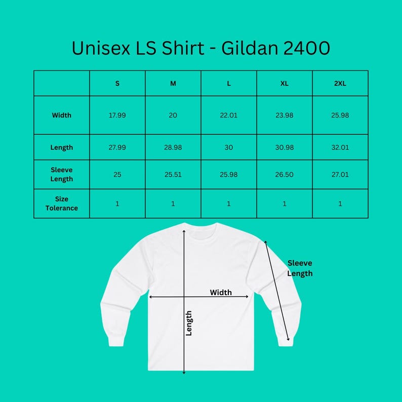 May include: Size chart for a unisex long-sleeve t-shirt. The chart shows the width, length, and sleeve length in inches for sizes S, M, L, XL, and 2XL. The size tolerance is 1 inch.