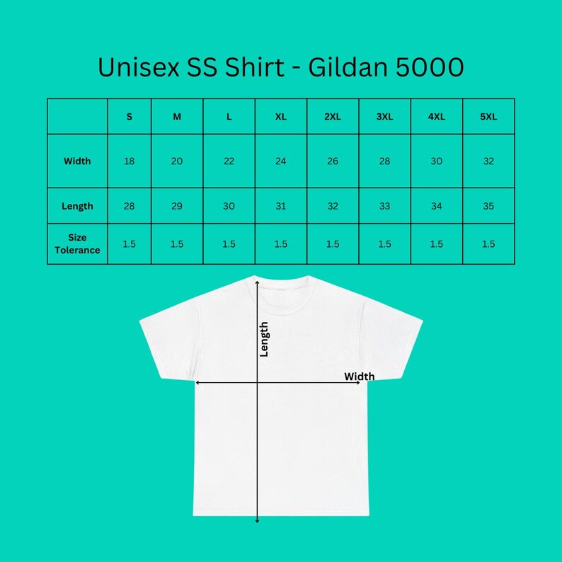 May include: Size chart for a unisex Gildan 5000 short sleeve t-shirt. The chart shows the width and length measurements in inches for sizes S through 5XL. The chart also includes a size tolerance of 1.5 inches.