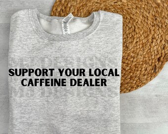 Support Your Local Caffeine Dealer PNG File