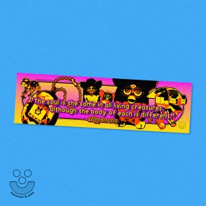 May include: A sticker with a blue background features a rectangular design with a quote and illustrations of Furby-like creatures. The quote reads, "The soul is the same in all living creatures, although the body of each is different." The design is in shades of pink, yellow, orange, and black.
