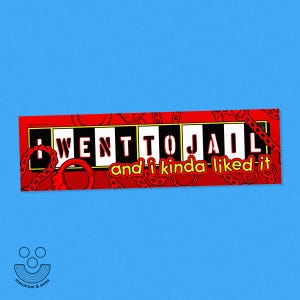 May include: A red bumper sticker with the text "I WENT TO JAIL and i kinda-liked it" in a bold, stylized font. The sticker features handcuffs and chain graphics. The background is a bright blue.
