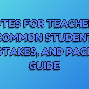 May include: Blue text on a light blue background reads "NOTES FOR TEACHERS, COMMON STUDENT MISTAKES, AND PACING GUIDE".