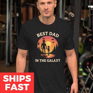 Best Dad In The Galaxy T-Shirt, Alien Dad Tee, Father&#39;s Day Gift for Dad, Unique T Shirt, Outer Space T-Shirt, Galaxy Dad T-Shirt