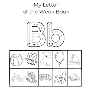 May include: Black and white activity book page titled "My Letter of the Week Book." The letter "B" is shown, alongside illustrations of a ball, bee, bear, balloon, sailboat, bicycle, butterfly, school bus, banana, and book. Space for a name.