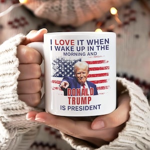President Trump Mug, I Love It When I Wake Up And Trump Is President 2025, Funny Trump Merch, Republican Gift For Trump Supporter Coffee Mug