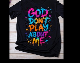 God Don't Play About Me PNG: Christian Graffiti Sublimation Design (Digital Download