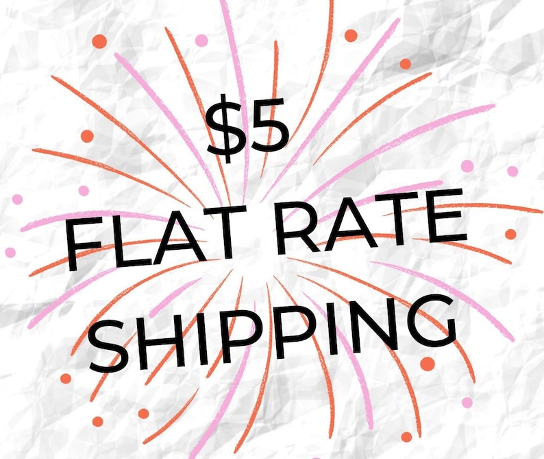 May include: A graphic with the text "$5 FLAT RATE SHIPPING" in black, surrounded by orange and pink burst lines and dots, set against a white, textured background.