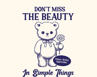 May include: A blue line drawing of a teddy bear holding a flower. The text "Don't Miss The Beauty In Simple Things" is below the bear. The text "SVG - PNG - DXF" is below the text.