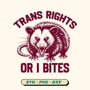 May include: A maroon and white graphic design featuring an opossum with an open mouth and the text "TRANS RIGHTS OR I BITES". The design also includes the text "SVG - PNG - DXF" in a green and yellow box.