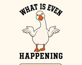 What Is Even Happening SVG: Confused Duck, Funny Goose Sarcastic, Retro Meme Animal Shirt Design, Digital Download