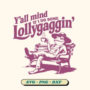 Y&#39;all Mind If I Do Some Lollygagging SVG, Vintage Retro Frog and Toad Svg, Lollygagging Svg, Frog Meme Shirt, Svg Png (versie inbegrepen)