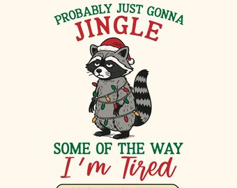 May include: A cartoon raccoon wearing a Santa hat and wrapped in Christmas lights. The text reads "Probably just gonna jingle some of the way, I'm tired." Below the text is "SVG - PNG - DXF".