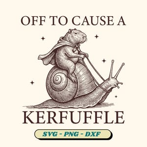 May include: A whimsical illustration features a capybara riding a snail, wearing a cape, and holding reins. The text above reads "OFF TO CAUSE A" and below "KERFUFFLE". The image includes stars and a banner with "SVG - PNG - DXF".
