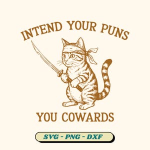May include: A tan graphic featuring a cat wearing a headband and holding a sword. The text above reads "INTEND YOUR PUNS" and below reads "YOU COWARDS". A banner at the bottom says "SVG - PNG - DXF".