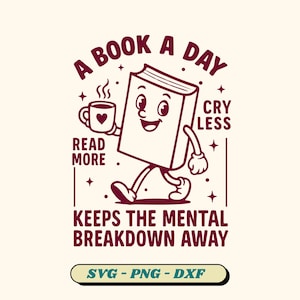 May include: A book character with a cup of coffee walks and says "A book a day keeps the mental breakdown away."  The text also says "Read more" and "Cry less".