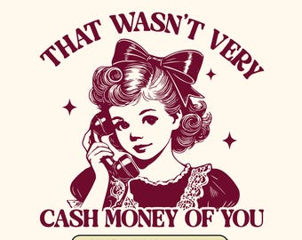 That Wasn't Very Cash Money Of You SVG, Retro Girl Svg, Money Png, Boy Sayings Svg, Trendy Vintage, Funny Mental Health (4 version included)