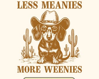 Dachshund Cowboy SVG: Less Meanies More Weenies, Doxie Mom (Digital Download)