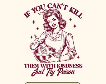 Kill Them With Kindness SVG, Funny Sarcastic Meme (9 versions included)