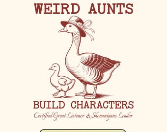Weird Aunts Build Characters SVG: Funny Aunt Goose Family Quote Digital Download, 6 Versions Included