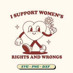 I Support Women's Rights And Wrongs SVG, Feminism Saying Svg, Retro Cartoon Meme Shirt, Women's Rights Svg, Feminist (4 version included)