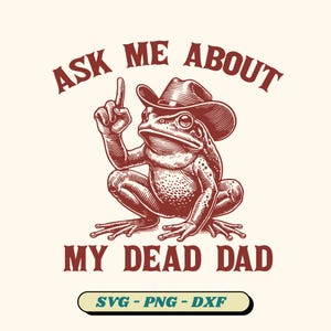 Może przedstawiać: Czerwona kreskówkowa żaba w kowbojskim kapeluszu z tekstem "Ask me about my dead dad" i "SVG - PNG - DXF" pod żabą.