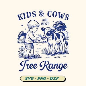 Kids & Cows Are Best Free Range SVG, Farm Quote Svg, Homestead Png, Vintage Farm Life, Farm Fresh Svg, Farm Cows Svg (6 version included)