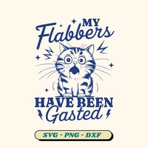 My Flabbers Have Been Gasted Cat SVG: Funny Sarcastic Design (Digital Download)