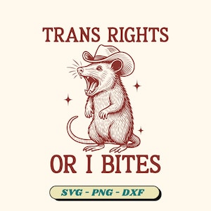 May include: A brown illustration features a rat wearing a cowboy hat with the text "TRANS RIGHTS OR I BITES". The image includes the file types "SVG - PNG - DXF".