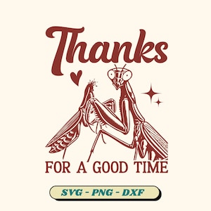 May include: Red illustration of two praying mantises with the text "Thanks for a good time" and "SVG - PNG - DXF" below.