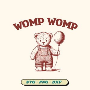 May include: A red line drawing of a teddy bear holding a red balloon. The text "WOMP WOMP" is above the bear. The text "SVG - PNG - DXF" is below the bear.