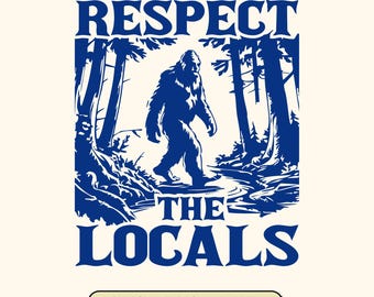 Respect The Locals Big Foot SVG: Funny Sasquatch Design (Digital Download)