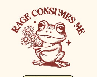 Rage Consumes Me Frog SVG: Retro Mental Health Meme (9 Versions) (Digital Download)