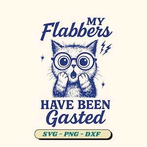 My Flabbers Have Been Gasted SVG, Vintage Retro Cat Svg, Funny Sarcastic Cat Shirt, Cat Lover, Snarky Svg, Humorous Png (6 version included)