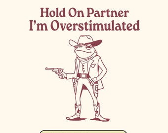 Funny Cowboy Frog SVG: Overstimulated Sarcastic Design (Digital Download)