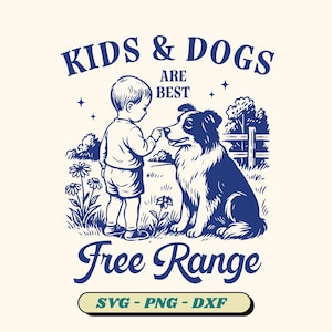 Kids & Dogs Are Best Free Range SVG, Farm Quote Svg, Homestead Png, Vintage Farm Life, Farm Fresh Svg, Farm Dogs Svg (6 version included)