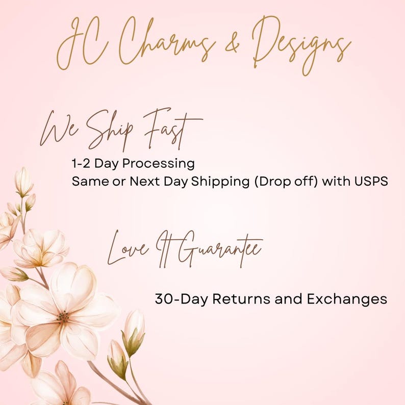 May include: A pink background with the text "JC Charms & Designs" in gold script. The text "We Ship Fast" is also in gold script. Additional text includes "1-2 Day Processing", "Same or Next Day Shipping (Drop off) with USPS", "Love It Guarantee", and "30-Day Returns and Exchanges".