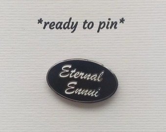 NEW- Eternal Ennui- Enamel Lapel Pin