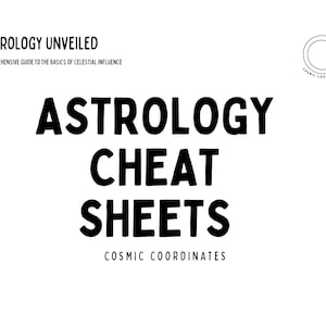May include: A white background with black text that reads "ASTROLOGY CHEAT SHEETS" in large bold letters. Above the title is "ASTROLOGY UNVEILED" and "A COMPREHENSIVE GUIDE TO THE BASICS OF CELESTIAL INFLUENCE". The Cosmic Coordinates logo is in the upper right corner.