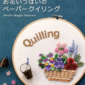 Full of Flowers anc Colors PAPER QUILLING by Motoko Maggie Nakatani  - Japanese Craft Book