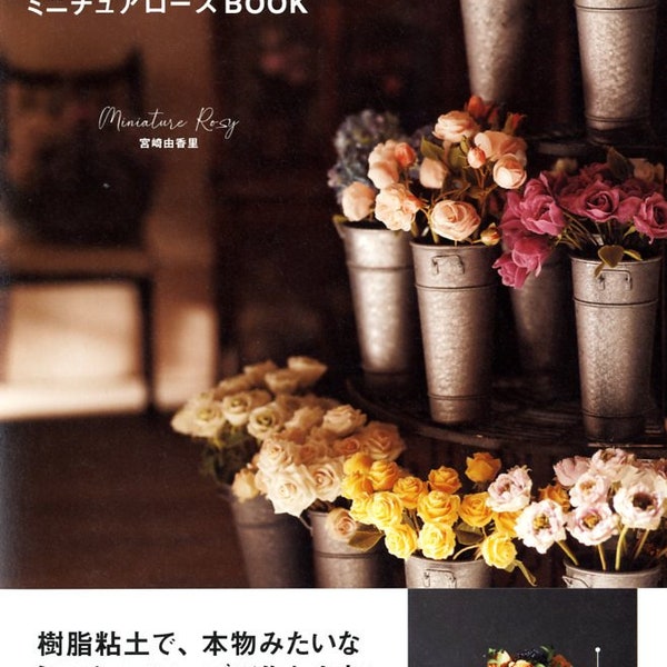 Miniature Rose Lesson using Polymer Clay by Yukari Miyazaki - Japanese Craft Book