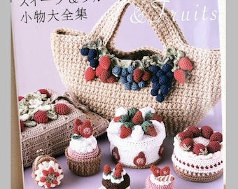 The Complete Collection of Crochet Sweets & Fruit Accessories - Japanese Felt Craft Book