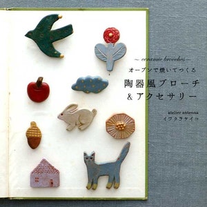 Ceramic Brooches and Accessories with Oven Clays by Atelier Antenna - Japanese Craft Book