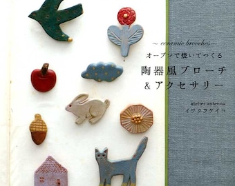 Ceramic Brooches and Accessories with Oven Clays by Atelier Antenna - Japanese Craft Book